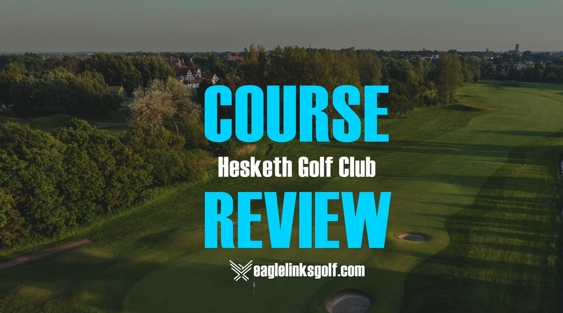 Hesketh Golf Club Course Revew