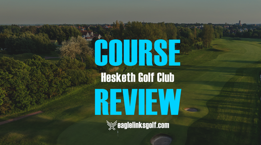 Hesketh Golf Club Course Revew